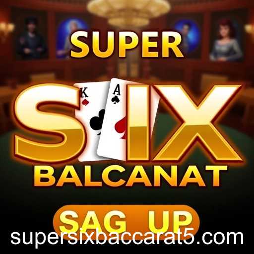 Unlocking the Thrills of 'Super Six Baccarat': A Fascinating Game in the 'Sign Up' Category